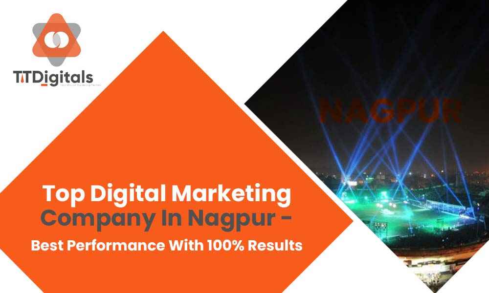 Top Digital Marketing Company In Nagpur - Best Performance With 100% Results